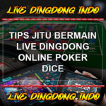 Tips Jitu Bermain Live Dingdong Online Poker Dice